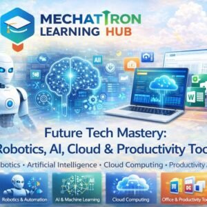 Future Tech Mastery: Robotics, AI, Cloud & Productivity Tools